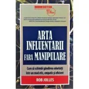 Arta influentarii fara manipulare - Rob Jolles