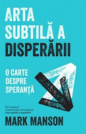 Arta subtilă a disperării - Mark Manson