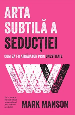 Arta subtilă a seducţiei - Mark Manson