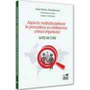 Aspecte multidisciplinare in prevenirea si combaterea crimei organizate. Note de curs - Dan Perju Dumbrava