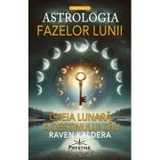Astrologia fazelor lunii. Cheia lunara a destinului tau - Raven Kaldera