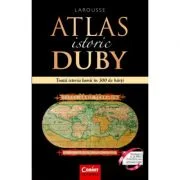 Atlas istoric Duby Larousse. Toata istoria lumii in 300 de harti - Georges Duby