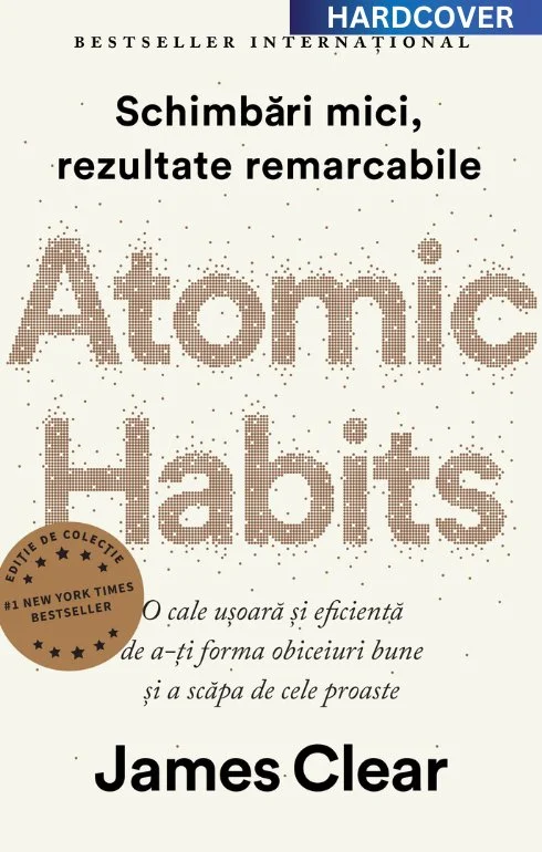 Atomic Habits. Ediție cartonată de colecție - James Clear