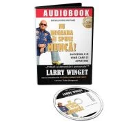 Audiobook. Nu degeaba ii spune munca! Succesul e o vina care-ti apartine - Larry Winget