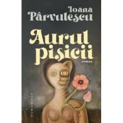 Aurul pisicii - Ioana Parvulescu