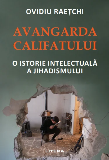 Avangarda Califatului. O istorie intelectuală a jihadismului