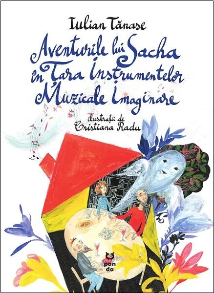 Aventurile lui Sacha în Țara Instrumentelor Muzicale Imaginare - Paperback brosat - Iulian Tănase - Pandora M