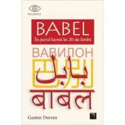 BABEL. In jurul lumii in 20 de limbi - Gaston Dorren