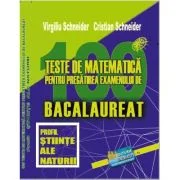 Bacalaureat. 100 Teste de matematica, profil Stiinte ale naturii - Virgiliu Schneider