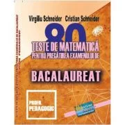 Bacalaureat. 80 teste de matematica profil pedagogic - Virgiliu Schneider
