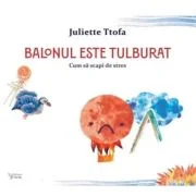 Balonul este tulburat. Cum sa scapi de stres - Juliette Ttofa