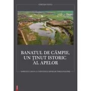 Banatul de Campie, un tinut istoric al apelor - Cristian Floca