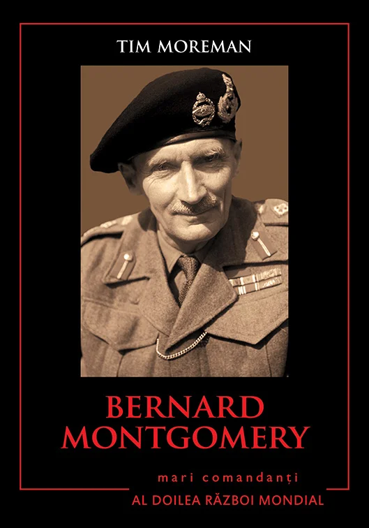 Bernard Montgomery. Mari comandanți în al Doilea Război Mondial