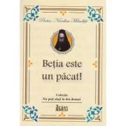 Betia este un pacat! - Protos. Nicodim Mandita