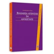 Biasarea atentiei in anxietate - Corneliu-Marius Cioara