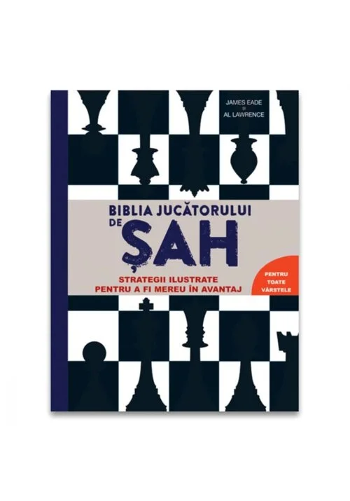Biblia jucatorului de sah - Strategii ilustrate pentru a fi mereu in avantaj