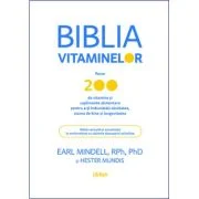 Biblia vitaminelor - PhD Earl Mindell, Hester Mundis