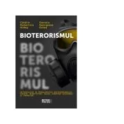 Bioterorismul. Introducere in problematica bioterorismului. Origini, manifestari, cauze, substrat economic si financiar - Catalin Robertino Hideg, Dan