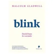Blink. Decizii bune in 2 secunde - Malcolm Gladwell