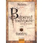 Bolnavul inchipuit. Scoala femeilor - Moliere