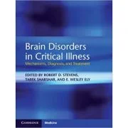 Brain Disorders in Critical Illness: Mechanisms, Diagnosis, and Treatment - Robert D. Stevens, Tarek Sharshar, E. Wesley Ely