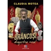 Brancusi, dragostea mea! - Claudia Motea