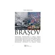 Brasov. Atmosfera, Arhitectura si Spatiu Urban - Teofil Mihailescu