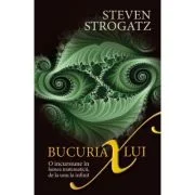 Bucuria lui X. O incursiune in lumea matematicii, de la unu la infinit - Steven Strogatz