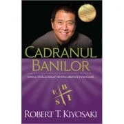 Cadranul banilor. Ghidul unui tata bogat pentru libertate financiara. Editia a 3-a - Robert T. Kiyosaki