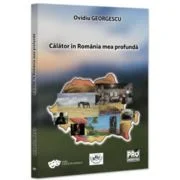 Calator in Romania mea profunda - Ovidiu Georgescu