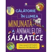 Calatorie in lumea minunata a animalelor salbatice - Steve Parker