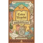 Calea Regelui salbaticiei. SERIA Trilogia Regele salbaticiei, volumul 3 - Jonathan Rogers