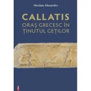 Callatis, oras grecesc in tinutul getilor - Nicolaie Alexandru