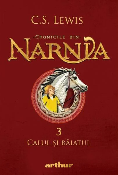 Calul și băiatul. Cronicile din Narnia (Vol. 3) - Hardcover - Clive Staples Lewis - Arthur