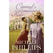 Caminul domnisoarei Katie volumul 4 (SERIA Verisoarele din Carolina) - Michael Phillips