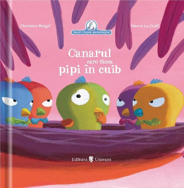 Canarul care făcea pipi în cuib - Hardcover - Christine Beigel, Hervé Le Goff - Univers