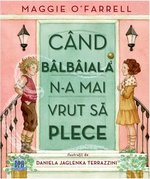 Cand bâlbâiala n-a mai vrut să plece - Hardcover - Maggie O’Farrell - Didactica Publishing House