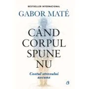 Cand corpul spune nu. Editie de colectie - Gabor Mate