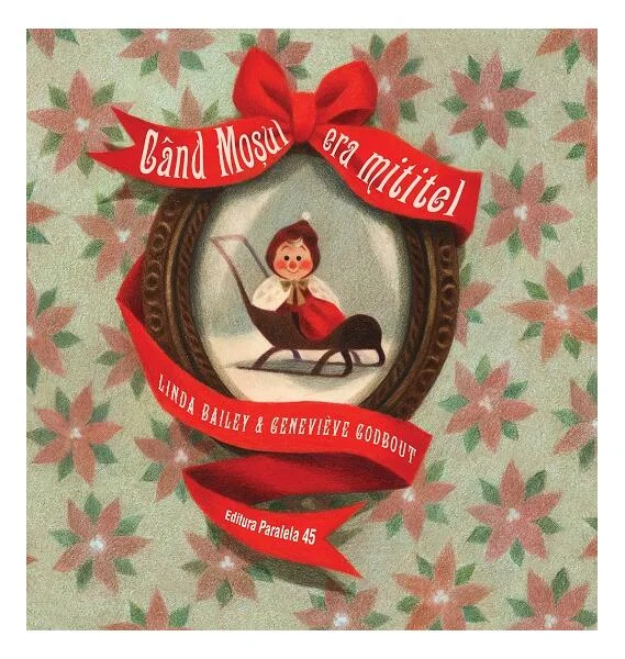 Când Moșul era mititel - Linda Bailey - Paralela 45