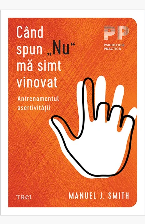 Când spun „Nu” mă simt vinovat. Antrenamentul asertivității - Manuel J.  Smith