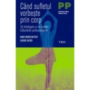 Cand sufletul vorbeste prin corp. Sa intelegem si sa tratam tulburarile psihosomatice - Hans Morschitzky, Sigrid Sator