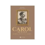 Carol al II-lea, un rege, un cult, o camarila - Daniel Dieaconu