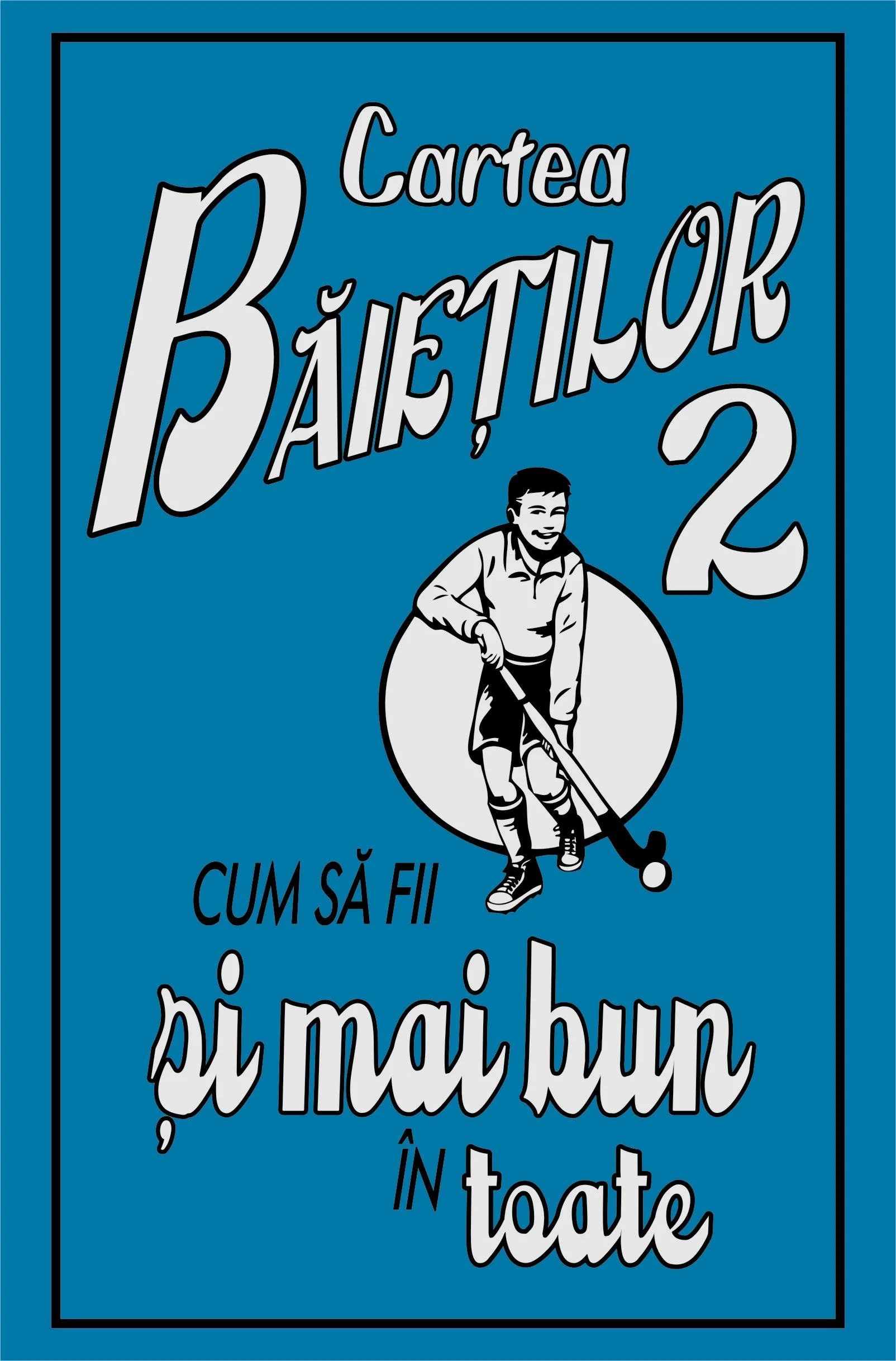 Cartea baietilor. Cum sa fii şi mai bun in toate