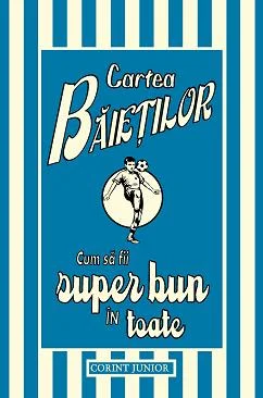 CARTEA BAIETILOR. Cum sa fii super bun in toate