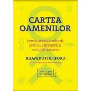 Cartea oamenilor. Scurta istorie a culturii, sexului, razboiului si evolutiei noastre - Adam Rutherford