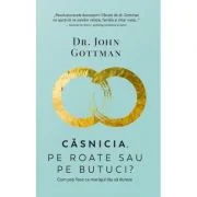 Casnicia, pe roate sau pe butuci? Cum poti face ca mariajul tau sa dureze - John Gottman