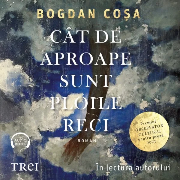 Cât de aproape sunt ploile reci - Audiobook - Bogdan Coșa