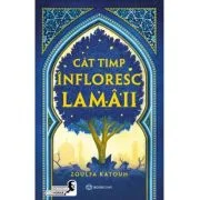 Cat timp infloresc lamaii - Zoulfa Katouh