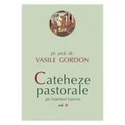 Cateheze pastorale pe intelesul tuturor. Volumul 2 - Vasile Gordon