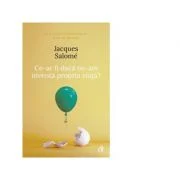 Ce-ar fi daca ne-am inventa propria viata? (editia a IV-a) - Jacques Salome